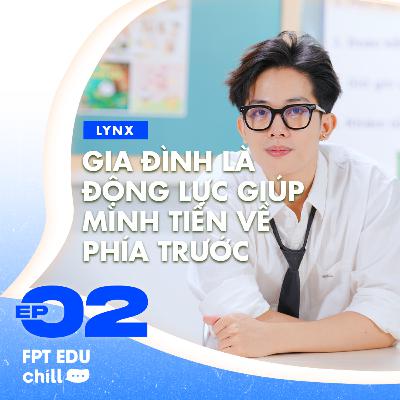 Duy Anh (Caster Lynx): Gia đình là động lực giúp mình tiến về phía trước - FPT Edu Chill #E2S2
