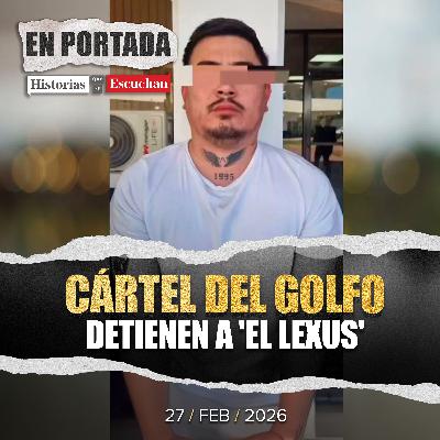 Capturan a 'El Lexus', de la célula Los Ciclones del Cártel del Golfo