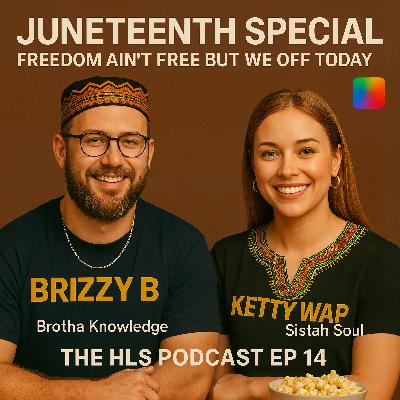 Juneteenth Special- Freedom Ain't Free So We Off Today - The HLS Podcast Ep 14