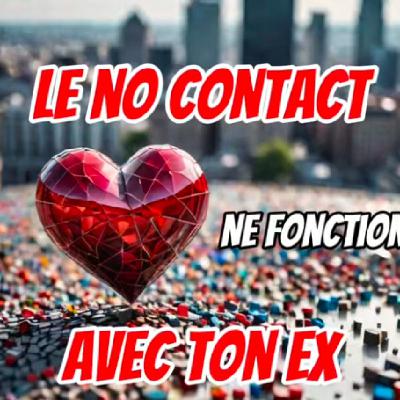 Le No Contact ne fonctionne pas avec mon EX : que faire ?