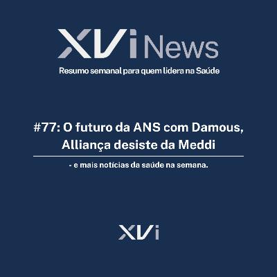 #77: O futuro da ANS com Damous, Alliança desiste da Meddi - e mais notícias da saúde na semana
