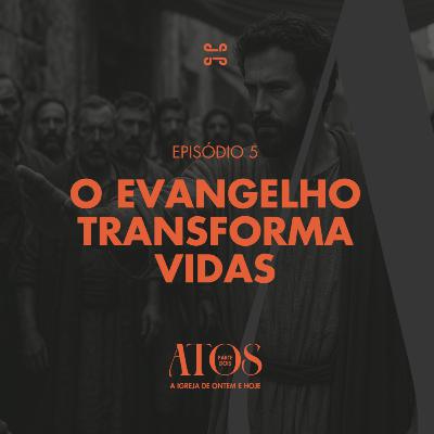 [Série] Atos (Parte dois) | O Evangelho Transforma vidas (2), com Tiago Guedes - Atos 16:11-40 [#ep5]