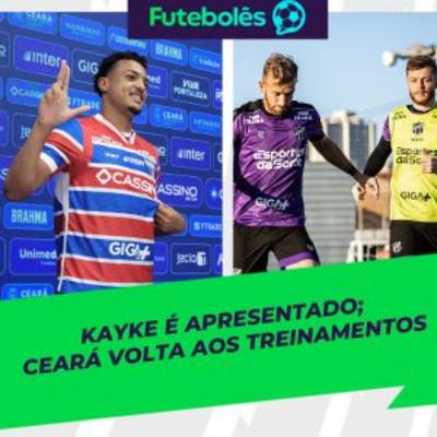 #988 - KAYKE É APRESENTADO | CEARÁ VOLTA AOS TREINAMENTOS | FUTEBOLÊS 16/09/2025
