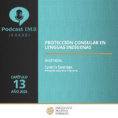 Podcast IMR - Protección consular en lenguas indígenas