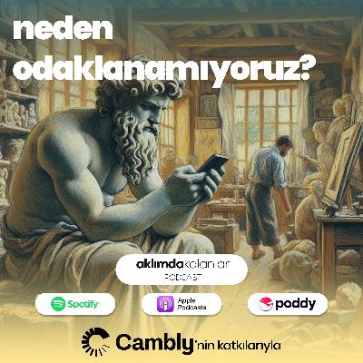 31 | Neden Odaklanamıyoruz?