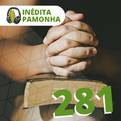 Inédita Pamonha 281 - O humilde e o diabólico