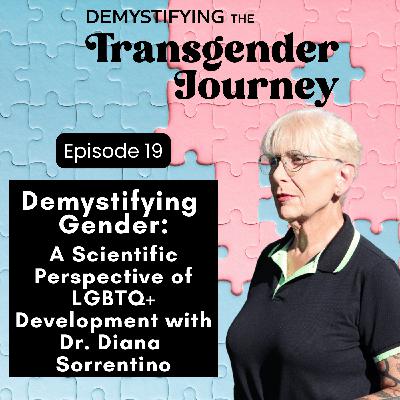 Episode 19: Demystifying Gender: A Scientific Perspective of LGBTQ+ Development with Dr. Diana Sorrentino Episode 19: Demystifying Gender: A Scientific Perspective of LGBTQ+ Development with Dr. Diana Sorrentino