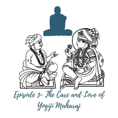 Episode 3- The Care and Love of Yogiji Maharaj