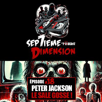 EPISODE #18 I Peter Jackson, le sale gosse !