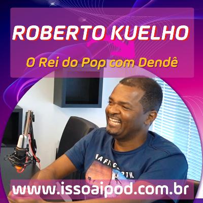 ROBERTO KUELHO - O REI DO POP COM DENDÊ ROBERTO KUELHO - O REI DO POP COM DENDÊ