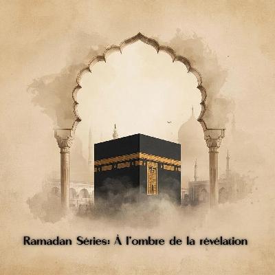 #RAMADAN SÉRIES - Au coeur de la révélation: à l'ombre de la révélation #RAMADAN SÉRIES - Au coeur de la révélation: à l'ombre de la révélation