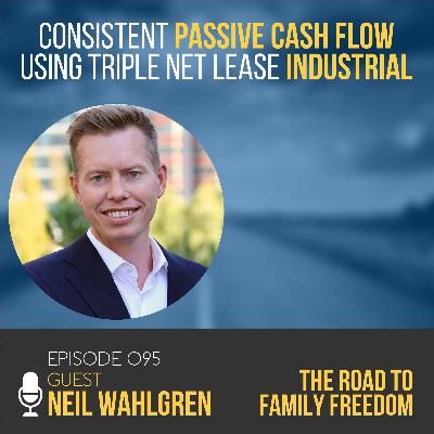 Consistent Passive Cash Flow using Triple Net Lease Industrial with Neil Wahlgren