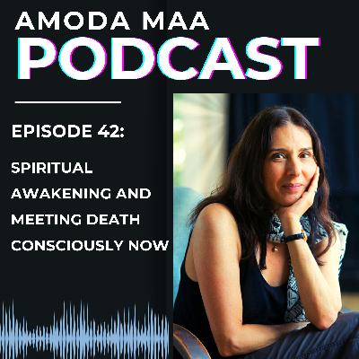 Episode 42: Spiritual Awakening and Meeting Death Consciously Now