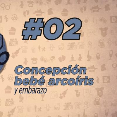 Epi_02 Concepción, bebé arcoíris y embarazo