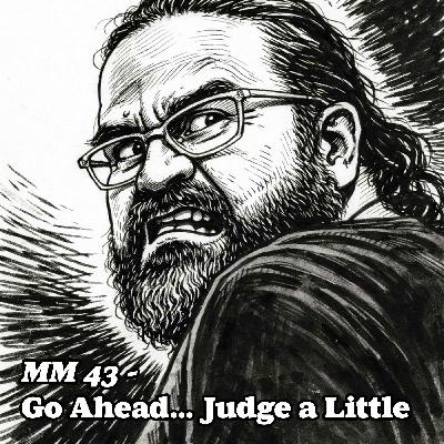MM 43 - Go Ahead… Judge a Little MM 43 - Go Ahead… Judge a Little