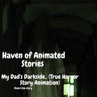 My Dad's Darkside.. (True Horror Story Animation)