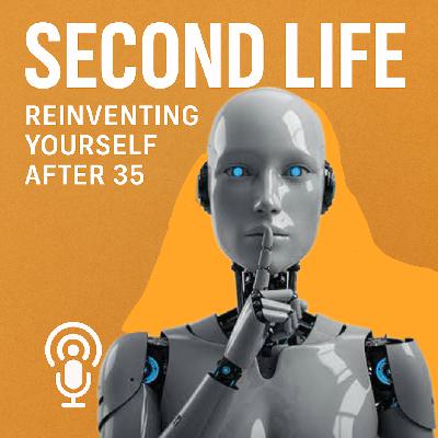 #357 - Second Life: Reinventing Yourself After 35 #357 - Second Life: Reinventing Yourself After 35