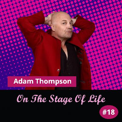 Ep 18 On the Stage of Life with Adam Thompson