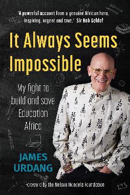 It Always Seems Impossible: My fight to build and save Education Africa – James Urdang It Always Seems Impossible: My fight to build and save Education Africa – James Urdang