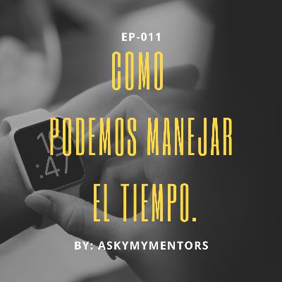 EP-011- Cómo podemos manejar el tiempo mejor?