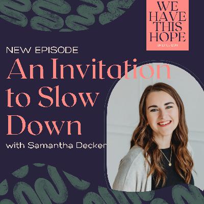 Samantha Decker & An Invitation to Slow Down