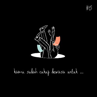 #15 kamu rasa, kamu sudah cukup dewasa untuk .... #15 kamu rasa, kamu sudah cukup dewasa untuk ....