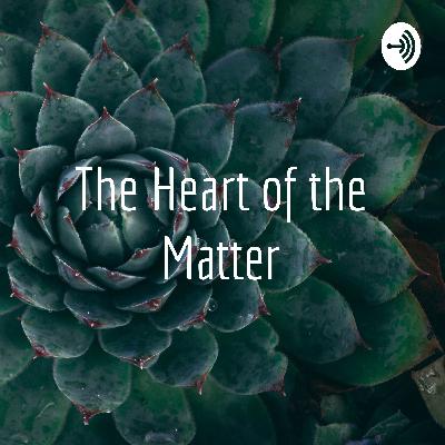 An Introduction to The Heart of the Matter + My Personal Faith Story
