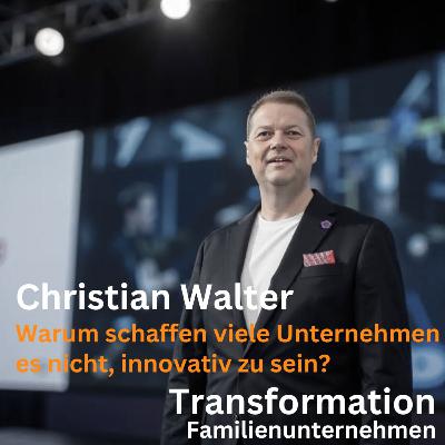 Warum schaffen viele Unternehmen es nicht innovativ zu sein? mit Christian Walter Warum schaffen viele Unternehmen es nicht innovativ zu sein? mit Christian Walter