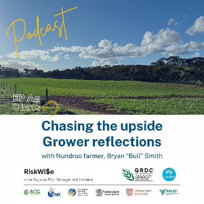 EP Ag Chats- RiskWi$e: Chasing the upside - Grower reflections in a changing season: Bryan "Bull" Smith EP Ag Chats- RiskWi$e: Chasing the upside - Grower reflections in a changing season: Bryan "Bull" Smith
