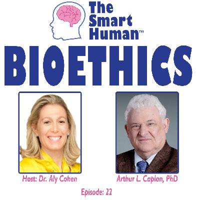 Bioethics with guest Arthur L. Caplan, PhD Bioethics with guest Arthur L. Caplan, PhD