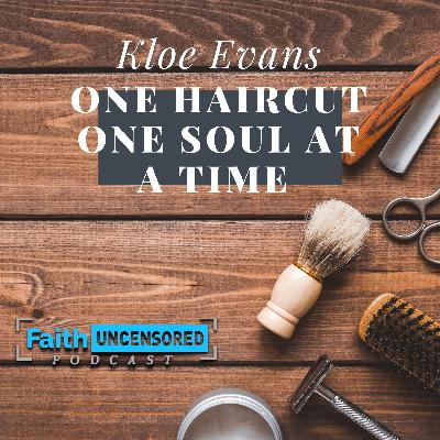 One Haircut One Soul at a Time with Kloe Evans