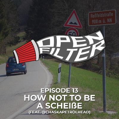 Open Filter: Eps. 13 How not to be a Scheiße