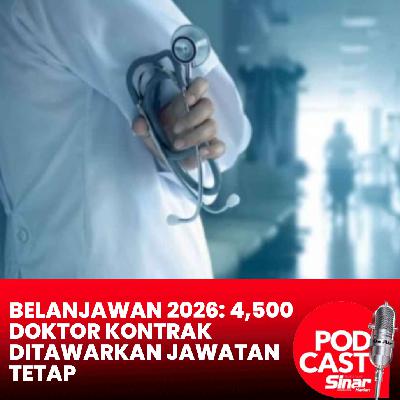 Belanjawan 2026: 4,500 doktor kontrak ditawarkan jawatan tetap