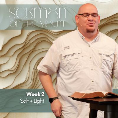 Sermon on the Mount, Week 2, Salt & Light Sermon on the Mount, Week 2, Salt & Light
