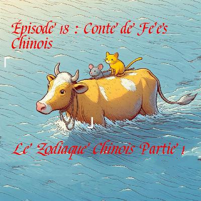 Episode 18 : Conte de Fées Chinois "Le Zodiaque Chinois" Partie 1
