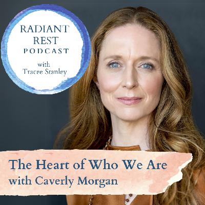 The Heart of Who We Are with Caverly Morgan The Heart of Who We Are with Caverly Morgan