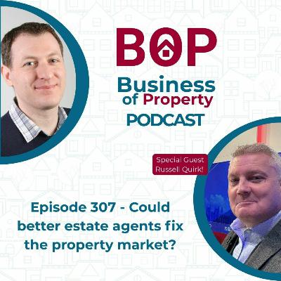 Episode 307: Could better estate agents fix the property market? With Russell Quirk