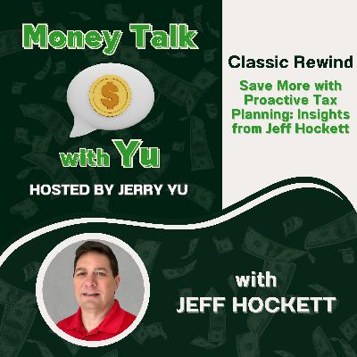[Classic Rewind] Save More with Proactive Tax Planning: Insights from Jeff Hockett