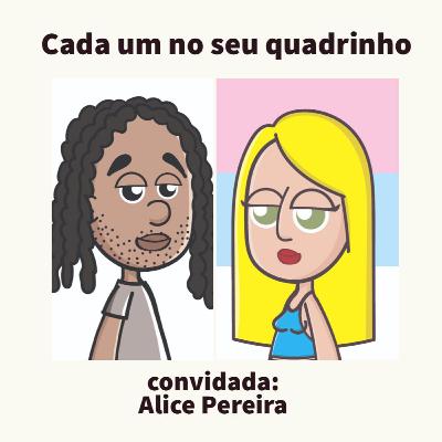 CADA UM NO SEU QUADRINHO #10 - Com Alice Pereira
