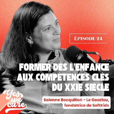 Former dès l’enfance aux compétences clés du XXIe siècle – Solenne Bocquillon-Le Goaziou, fondatrice de SoftKids