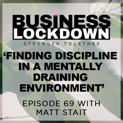 'Find Discipline In a Mentally Draining Environment' - Episode 69 of The Business Lockdown 'Find Discipline In a Mentally Draining Environment' - Episode 69 of The Business Lockdown