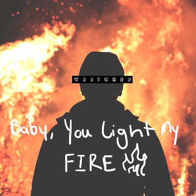 Baby, You Light My Fire Baby, You Light My Fire