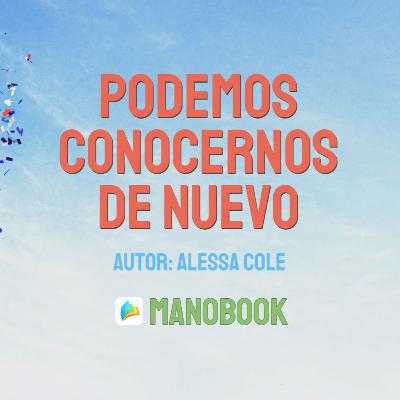 Leer Podemos conocernos de nuevo novela completa en línea en Manobook