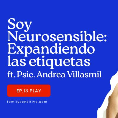 Ep 13 | ¿Soy Neurosensible? Expandiendo las etiquetas Ft. Psic Andrea Villasmil