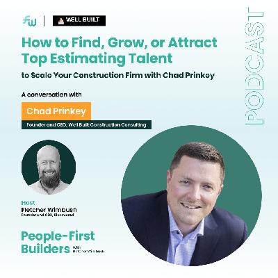 How to Find, Grow, or Attract Top Estimating Talent to Scale Your Construction Firm with Chad Prinkey