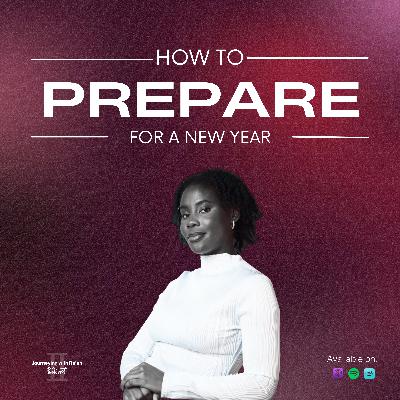 Ep. 19: 5 Powerful Ways to Prepare for A New Year Ep. 19: 5 Powerful Ways to Prepare for A New Year