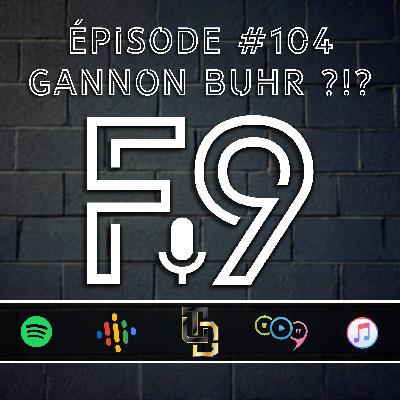 Épisode #104 // Gannon Buhr?!?