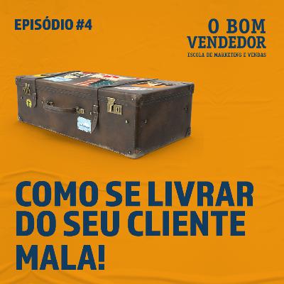 Episódio #04 - O Bom Vendedor: COMO SE LIVRAR DO SEU CLIENTE MALA!