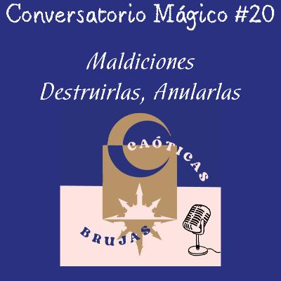 CM#20 Maldiciones | Destruirlas Anularlas