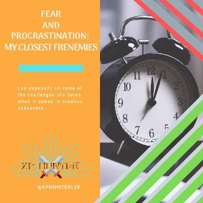 S4 Ep.8 - Fear and Procrastination: My Closest Frenemies
